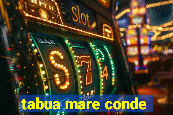 tabua mare conde